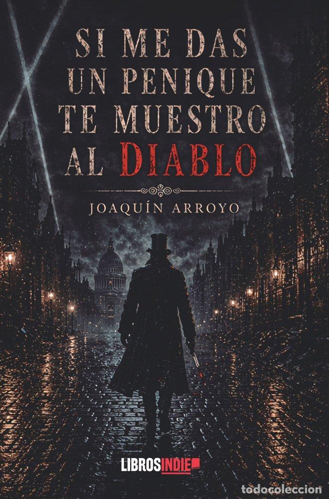 Libros: SI ME DAS UN PENIQUE TE MUERTO AL DIABLO - ARROYO, JOAQUIN