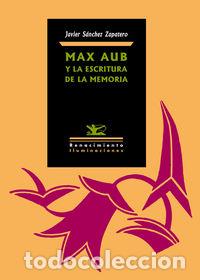 Libros: MAX AUB Y LA ESCRITURA DE LA MEMORIA - SANCHEZ ZAPATERO, JAVIER