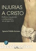 Libros: INJURIAS A CRISTO - PULIDO SERRANO, IGNACIO