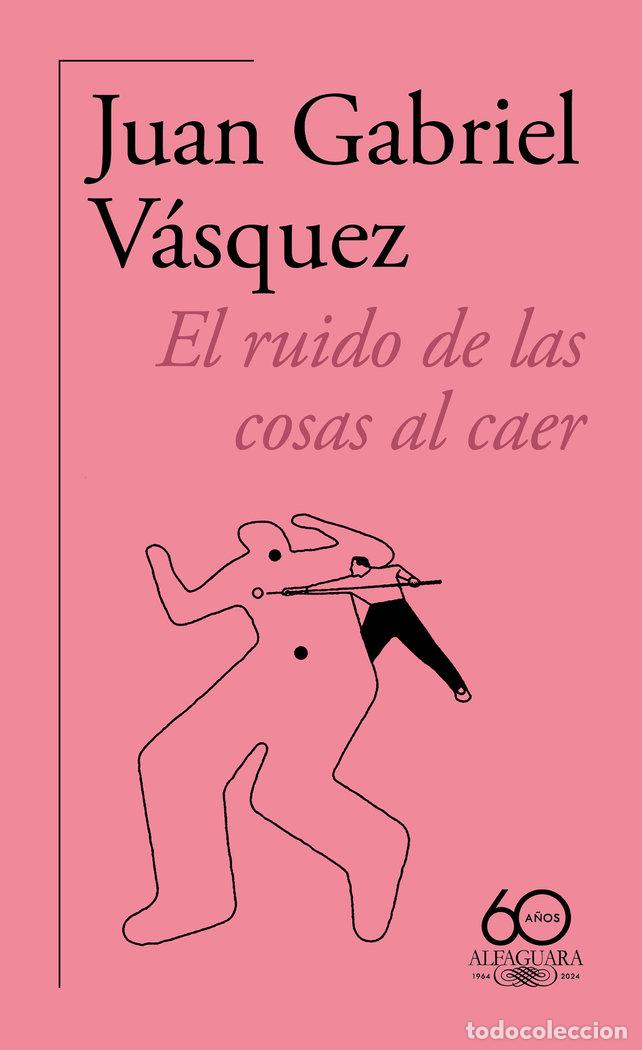 Libros: EL RUIDO DE LAS COSAS AL CAER PREMIO ALFAGUARA DE NOVELA 201 - JUAN GABRIEL VASQUEZ