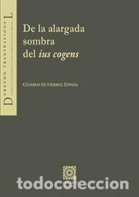 B&uuml;cher: DE LA ALARGADA SOMBRA DEL IUS COGENS - GUTIERREZ ESPADA, CESAREO