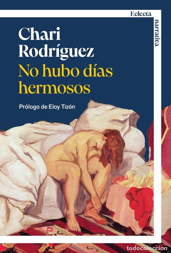 Livres: NO HUBO DIAS HERMOSOS - RODRIGUEZ ROS, CHARI