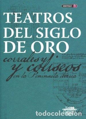 books: TEATROS DEL SIGLO DE ORO CORRALES Y COLISEOS EN LA PENINSUL - DIEZ BORQUE, JOSE MARIA (DIRECTOR)