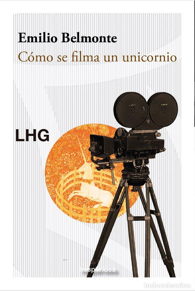 Libros: COMO SE FILMA UN UNICORNIO - BELMONTE, EMILIO