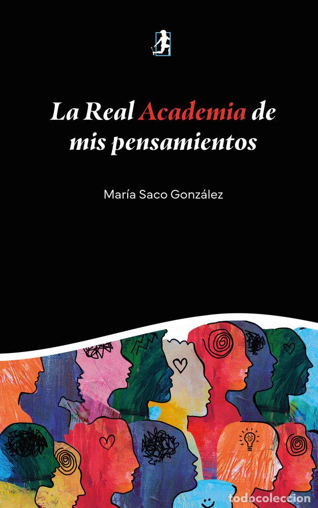 Libros: LA REAL ACADEMIA DE MIS PENSAMIENTOS - SACO, MARIA