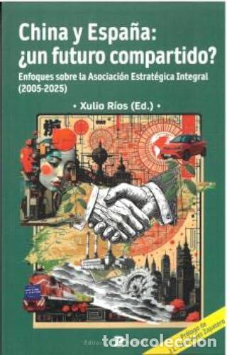 B&uuml;cher: CHINA Y ESPA&Ntilde;A: &iquest;UN FUTURO COMPARTIDO? - R&iacute;os, Xulio