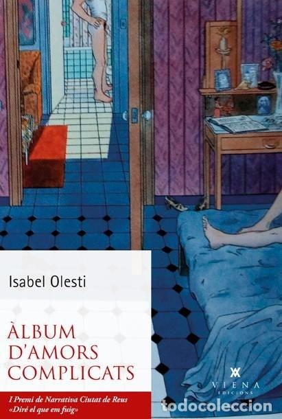 Livres: ALBUM D'AMORS COMPLICATS PREMI REUS DE NARRATIVA - OLESTI, ISABEL