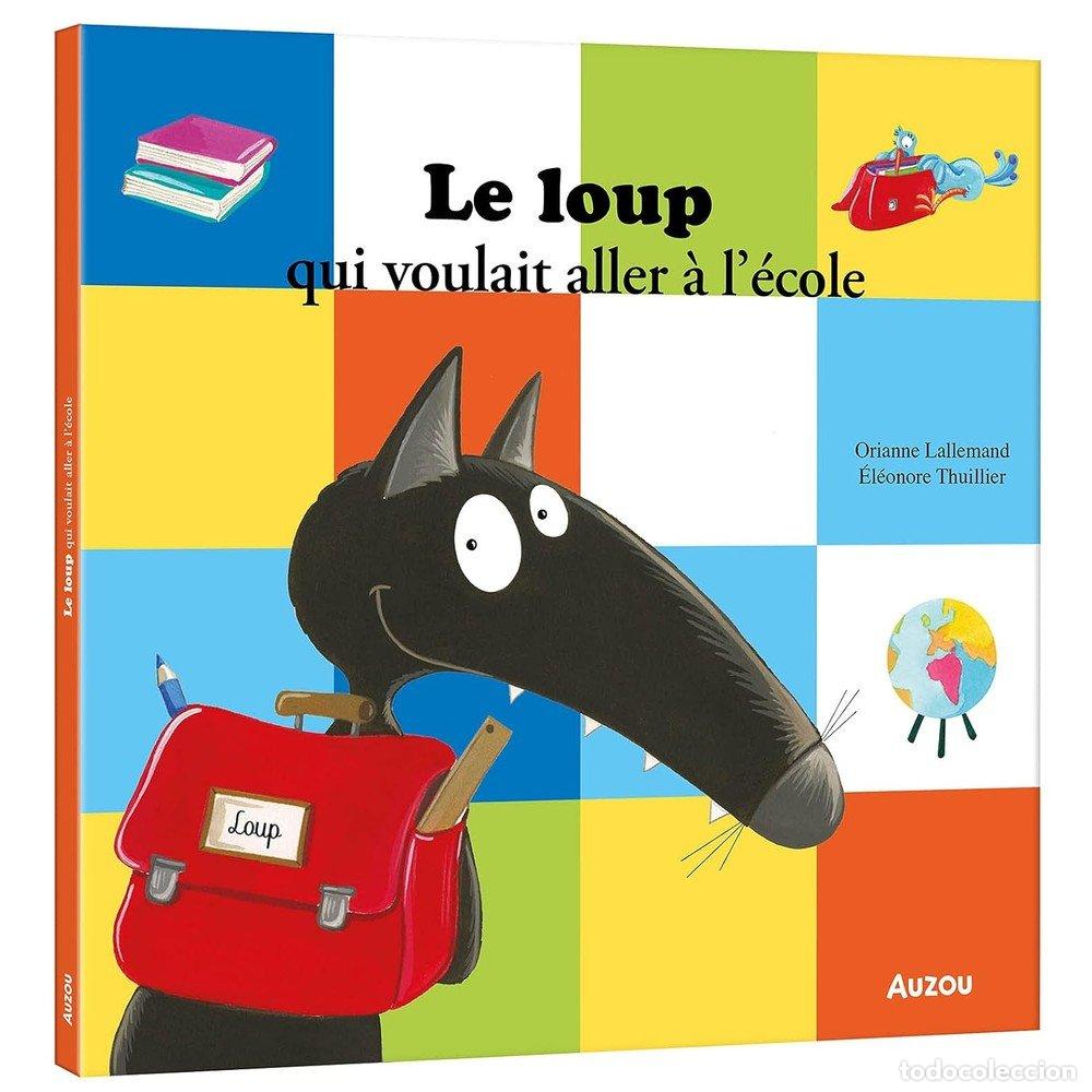 Livres: LE LOUP QUI VOULAIT ALLER A L'ECOLE - LALLEMAND ORIANNE, THUILLIER ELEONORE