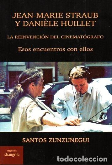 Libros: JEAN MARIE STRAUB Y DANIELE HUILLET LA REINVENCION CINEMATO - SANTOS ZUNZUNEGUI
