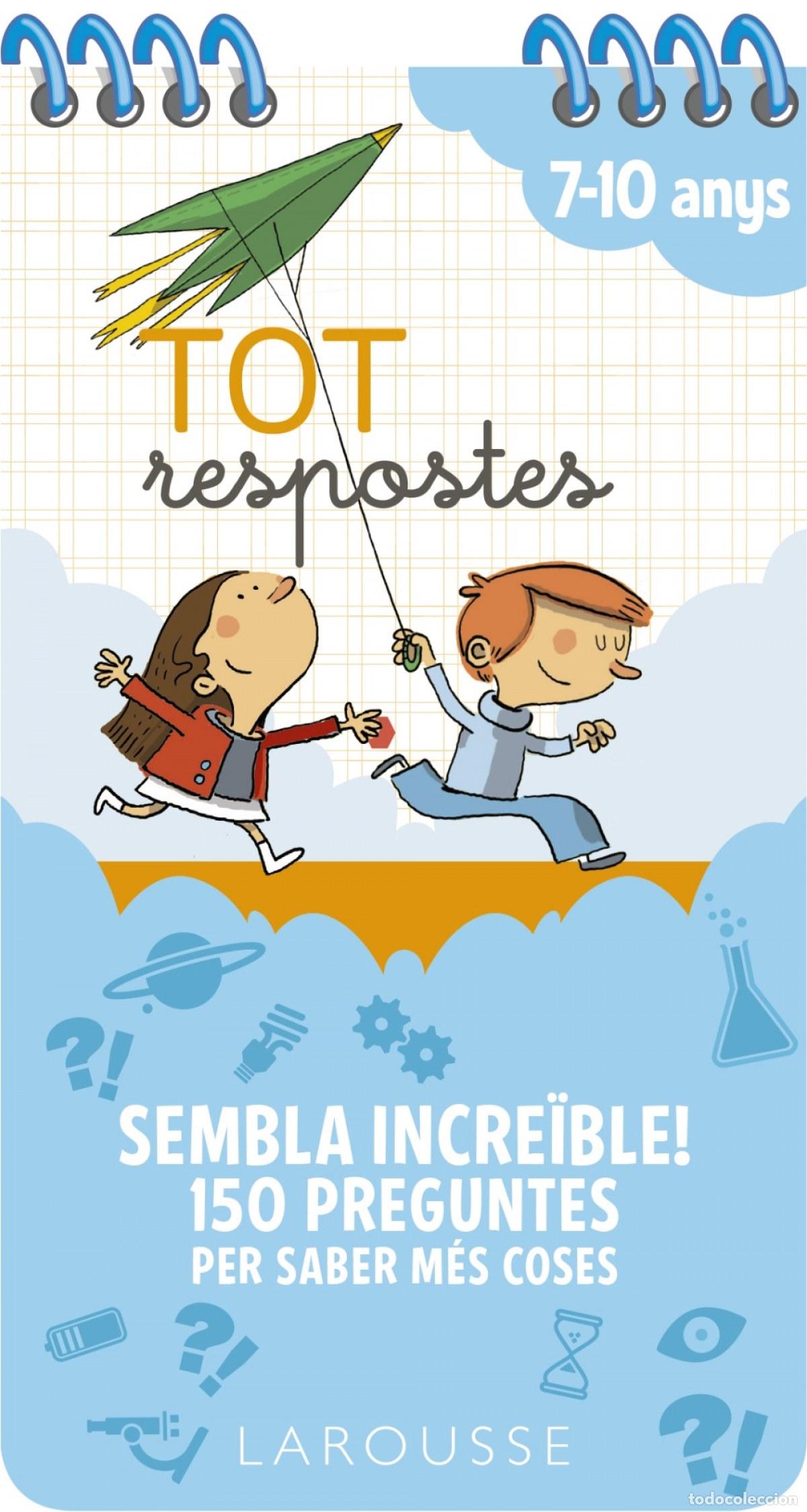 Libros: TOT RESPOSTES. SEMBLA INCRE&Iuml;BLE! 150 PREGUNTES PER SABER M&Eacute;S COSES - Larousse Editorial