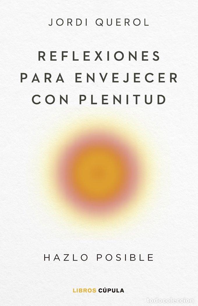 Libros: REFLEXIONES PARA ENVEJECER CON PLENITUD - JORDI QUEROL