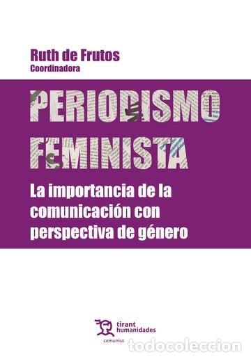 Libros: PERIODISMO FEMINISTA LA IMPORTANCIA DE LA COMUNICACION CON - DE FRUTOS, RUTH
