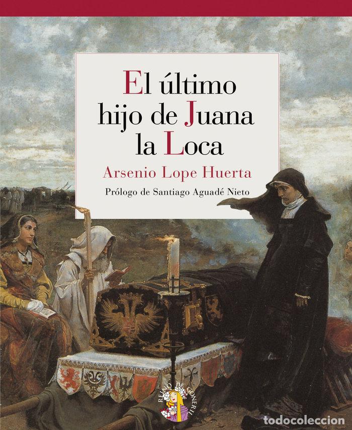 B&uuml;cher: ULTIMO HIJO DE JUANA LA LOCA,EL - LOPE HUERTA, ARSENIO