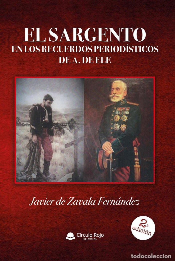 Livros: EL SARGENTO EN LOS RECUERDOS PERIODISTICOS DE A. DE ELE - ZAVALA FERNANDEZ, JAVIER DE