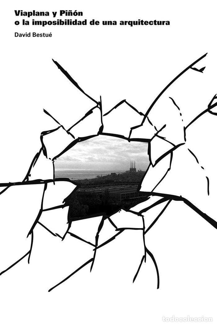 books: VIAPLANA Y PI&Ntilde;ON O LA IMPOSIBILIDAD DE UNA ARQUITECTURA - BESTUE, DAVID