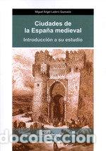 Libros: CIUDADES DE LA ESPA&Ntilde;A MEDIEVAL. INTRODUCCION A SU ESTUDIO - LADERO QUESADA, MIGUEL ANGEL
