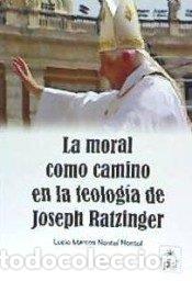 Libros: MORAL COMO CAMINO EN LA TEOLOGIA DE JOSEPH RATZINGER,LA - NONTOL NONTOL, LUCIO MARCOS