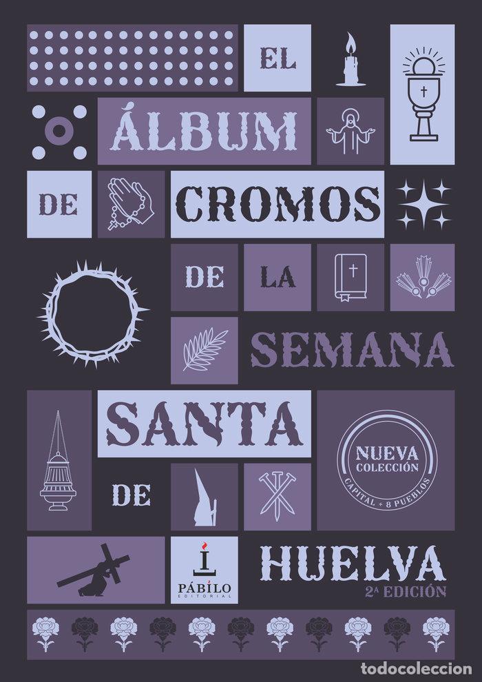 Livres: EL ALBUM DE CROMOS DE LA SEMANA SANTA DE HUELVA 2&ordf; EDICION - AUTORES, DIFERENTES