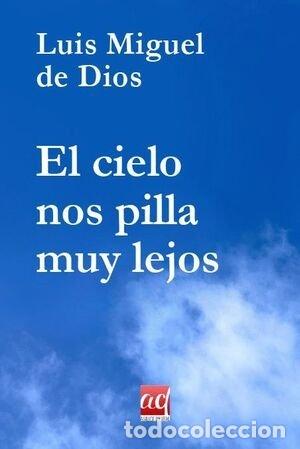 Libros: EL CIELO NOS PILLA MUY LEJOS - DE DIOS, LUIS MIGUEL