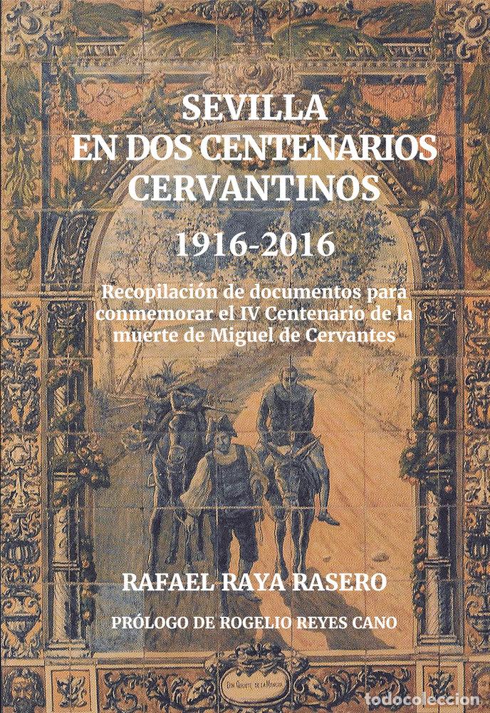 Libros: SEVILLA EN DOS CENTENARIOS CERVANTINOS 1916-2016 - RAYA RASERO, RAFAEL