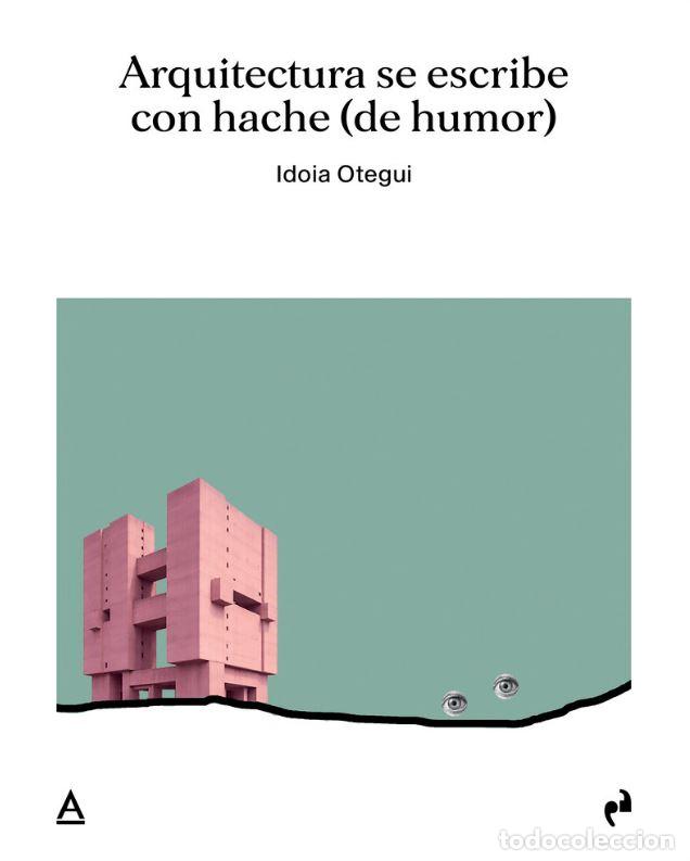 Libros: ARQUITECTURA SE ESCRIBE CON HACHE - OTEGUI VICENS, IDOIA