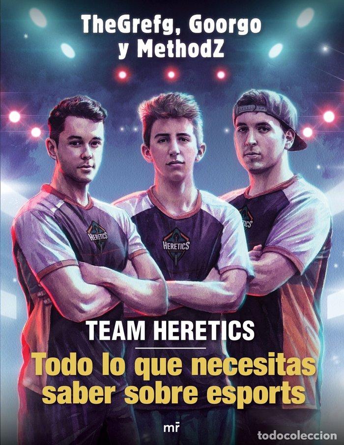 Libri: TEAM HERETICS TODO LO QUE NECESITAS SABER SOBRE ESPORTS - THEGREFG, GOORGO Y METHODZ