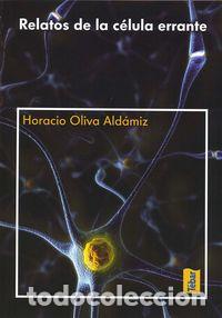 Libri: RELATOS DE LA CELULA ERRANTE - OLIVA ALDAMIZ, HORACIO