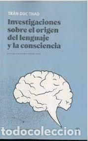 Libros: INVESTIGACIONES SOBRE EL ORIGEN DEL LENGUAJE Y LA CONSCIENC - DUC THAO, TRAN