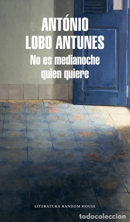Libros: NO ES MEDIANOCHE QUIEN QUIERE - LOBO ANTUNES, ANTONIO