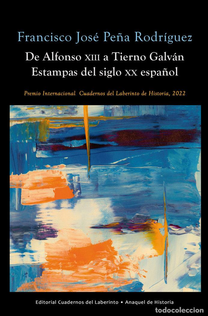 Libros: DE ALFONSO XIII A TIERNO GALVAN - PE&Ntilde;A RODRIGUEZ, FRANCISCO JOSE