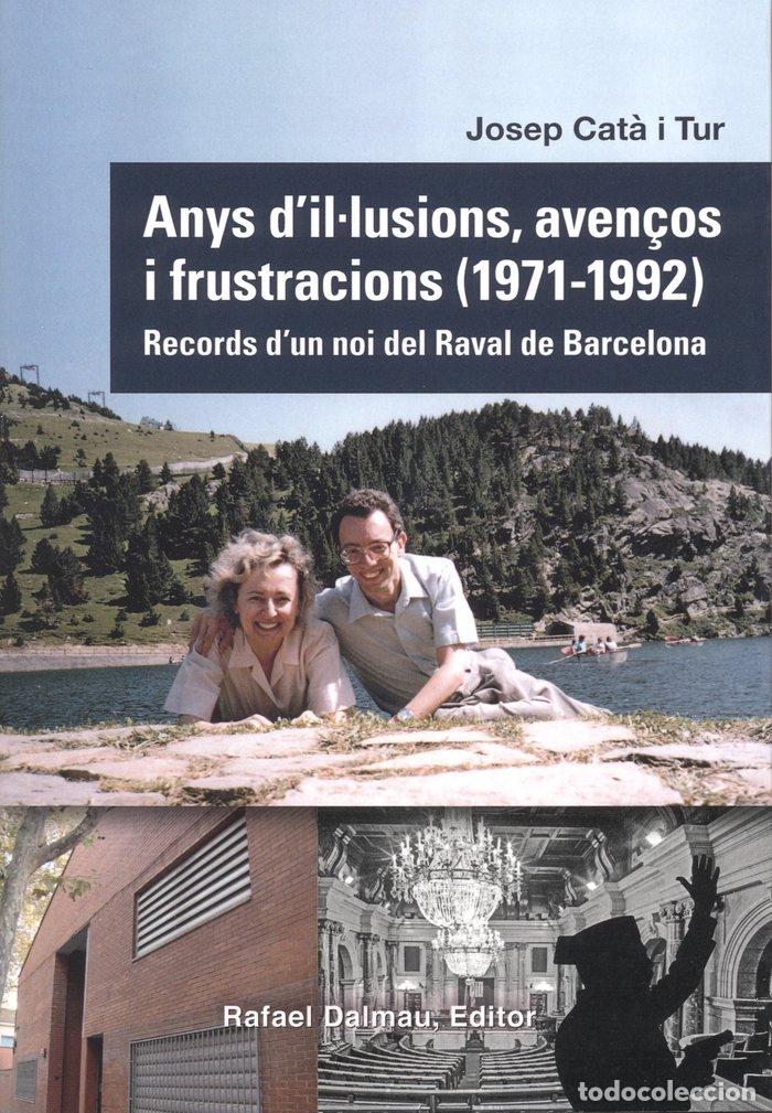 Libros: ANYS DILLUSIONS AVENCOS I FRUSTRACIONS 1971 1992 - CAT&middot; I TUR, JOSEP