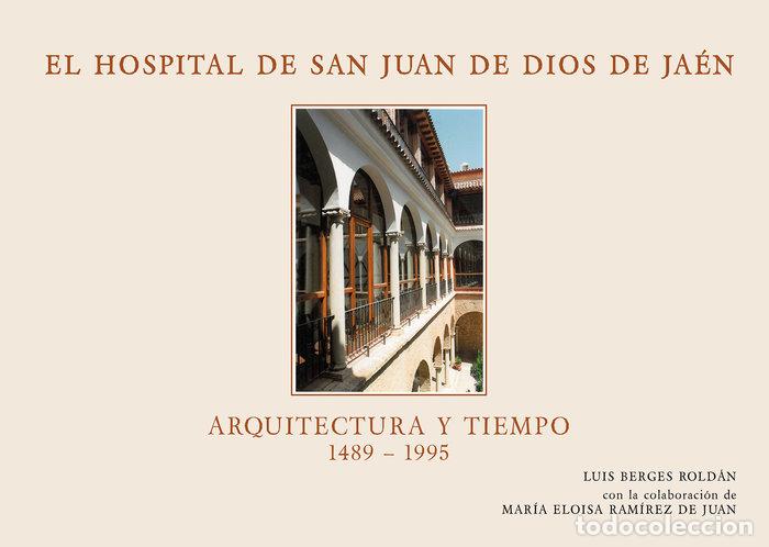 Libri: HOSPITAL SAN JUAN DE DIOS DE JAEN. ARQUITECTURA Y TIEMPO (14 - BERGES ROLDAN, LUIS