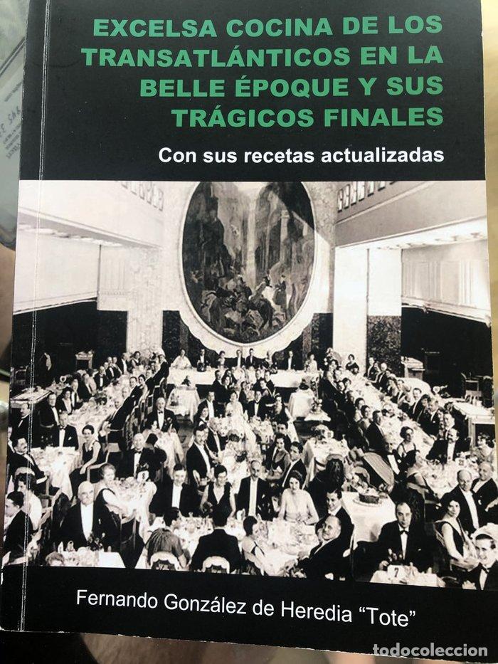 Libros: EXCELSA COCINA DE LOS TRANSATLANTICOS EN LA BELLE EPOQUE - FERNANDO GONZALEZ DE HEREDIA