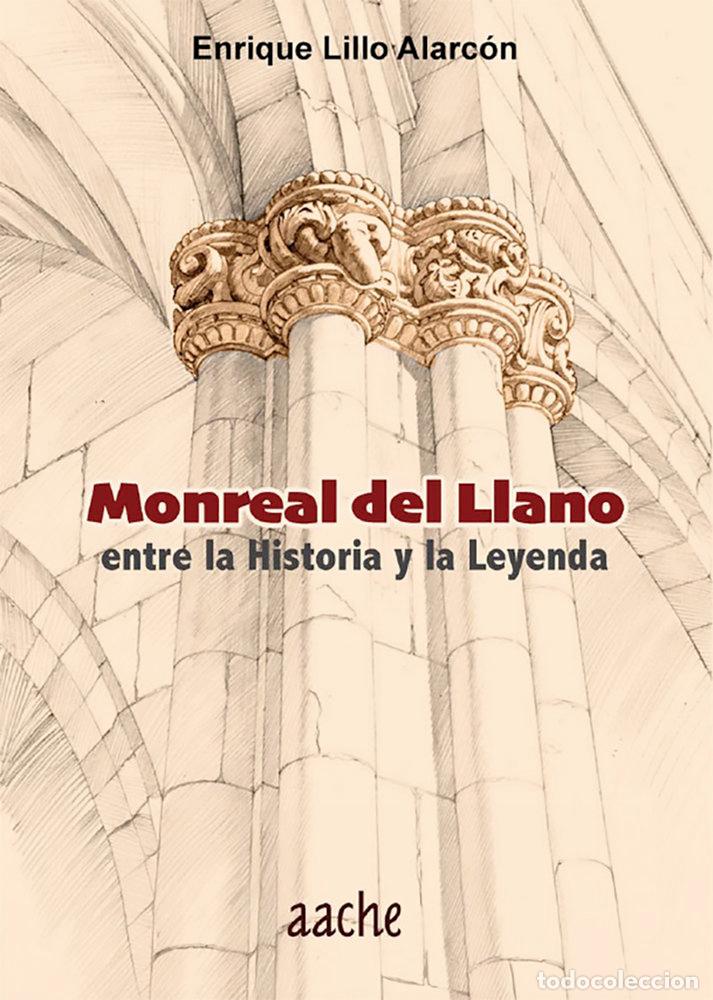 Libros: MONREAL DEL LLANO ENTRE LA HISTORIA Y LA LEYENDA - LILLO ALARCON, ENRIQUE