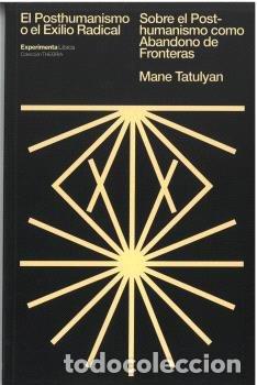 B&uuml;cher: EL POSTHUMANISMO O EL EXILIO RADICAL - TATULYAN, MANE