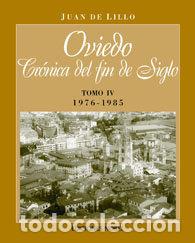 Livros: OVIEDO, CRONICA DE FIN DE SIGLO TOMO IV 1976-1985 - LILLO, JUAN DE