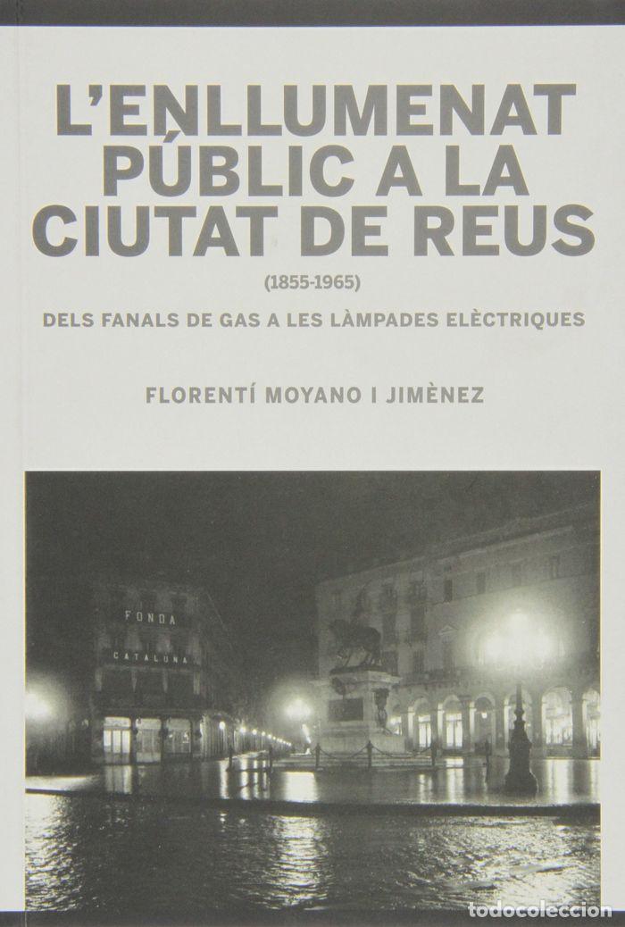 Livros: L?ENLLUMENAT PUBLIC A LA CIUTAT DE REUS (1855-1965) - MOYANO JIM&Ocirc;NEZ, FLORENTI