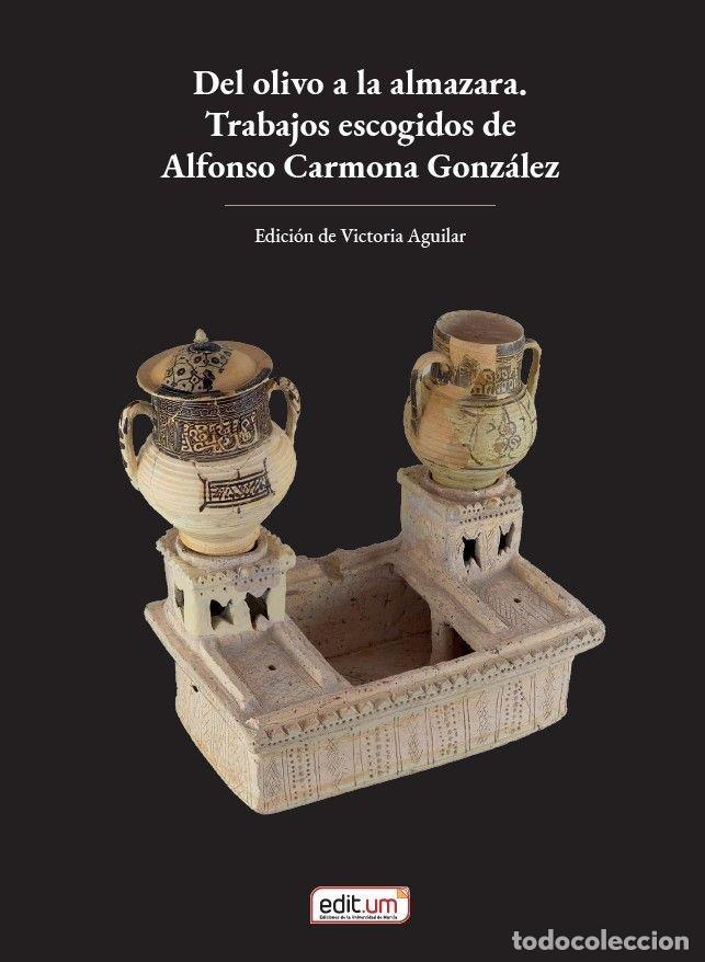 Libros: DEL OLIVO A LA ALMAZARA TRABAJOS ESCOGIDOS DE ALFONSO CARMO - AGUILAR, VICTORIA
