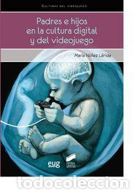 books: PADRES E HIJOS EN LA CULTURA DIGITAL Y DEL VIDEOJUEGO - NU&Ntilde;EZ LERIDA MARIA