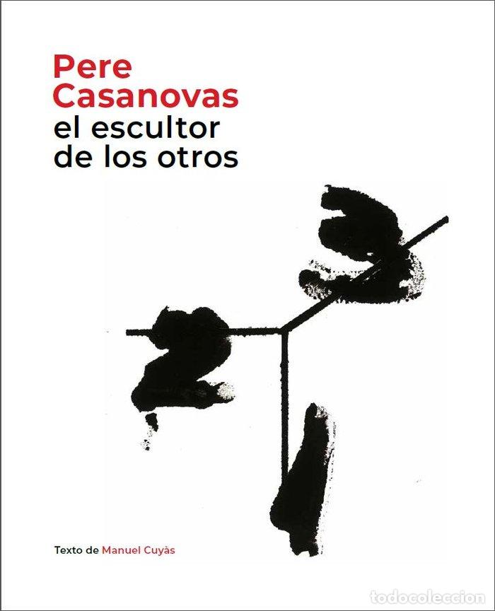 Libros: PERE CASANOVAS, EL ESCULTOR DE LOS OTROS - CUY&middot;S, MANUEL