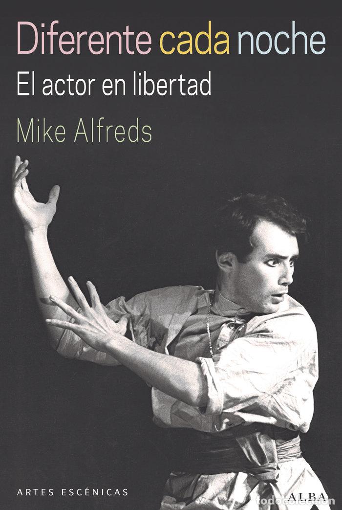 Libros: DIFERENTE CADA NOCHE EL ACTOR EN LIBERTAD - ALFREDS, MIKE