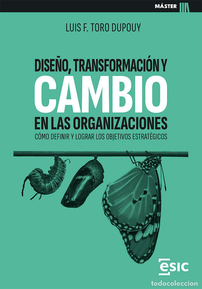 Libros: DISE&Ntilde;O TRANSFORMACION Y CAMBIO EN LAS ORGANIZACIONES - TORO DUPOUY, LUIS FELIPE