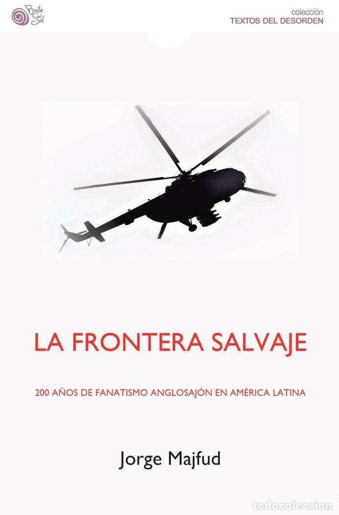 Libri: LA FRONTERA SALVAJE 200 A&Ntilde;OS DE FANATISMO ANGLOSAJON EN AM - MAJFUD, JORGE