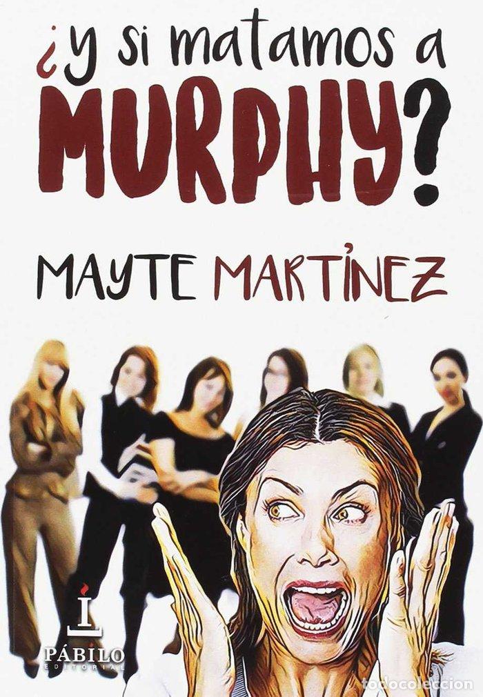 Libri: Y SI MATAMOS A MURPHY - MARTINEZ, MAYTE