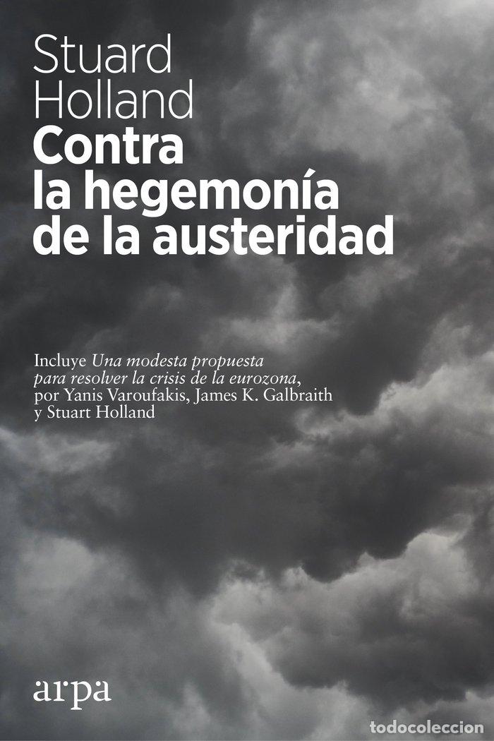 B&uuml;cher: CONTRA LA HEGEMONIA DE LA AUSTERIDAD - HOLLAND, STUART