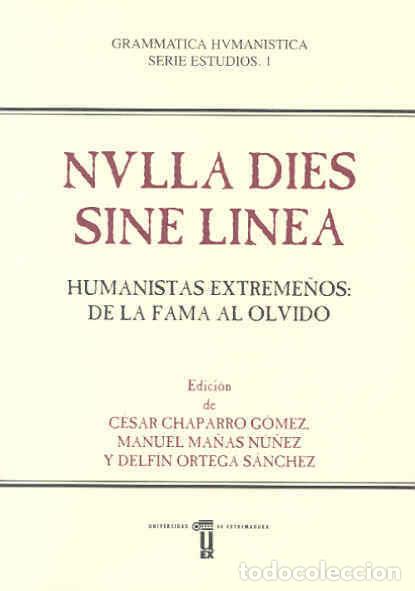 Livros: NVLLA DIES SINE LINEA HUMANISTAS EXTREME&Ntilde;OS: DE LA FAMA AL - VARIOS AUTORES