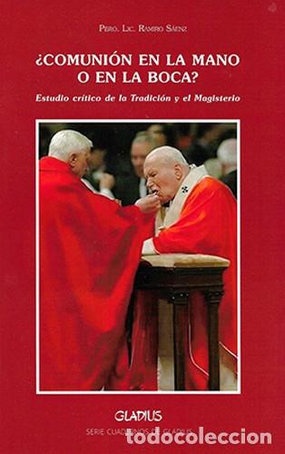 Libros: Pbro. Lic. Ramiro S&aacute;enz &mdash; &iquest;Comuni&oacute;n en la mano o en la boca? &mdash; Gladius, 2021 &mdash; LIBRO NUEVO &mdash; LM