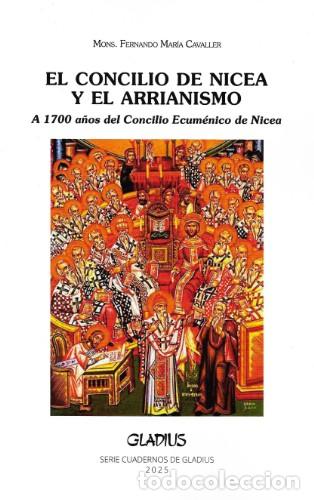 Libros: Mons. Fernando Mar&iacute;a Cavaller &mdash; El Concilio de Nicea y el arrianismo &mdash; Gladius, 2025 &mdash; LM