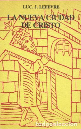 Libros: Luc J. Lefevre &mdash; La nueva ciudad de Cristo &mdash; Ediciones del Cruzamante, 1980 &mdash; LIBRO NUEVO &mdash; LM