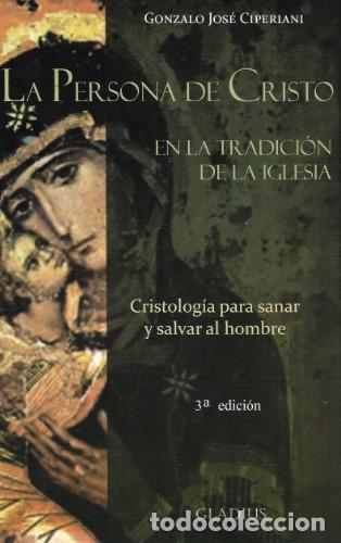 Libros: Gonzalo Jos&eacute; Ciperiani &mdash; La persona de Cristo en la Tradici&oacute;n de la Iglesia &mdash; Gladius, 2019 &mdash; LIBRO